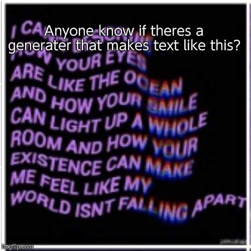 Anyone know if theres a generater that makes text like this? | made w/ Imgflip meme maker
