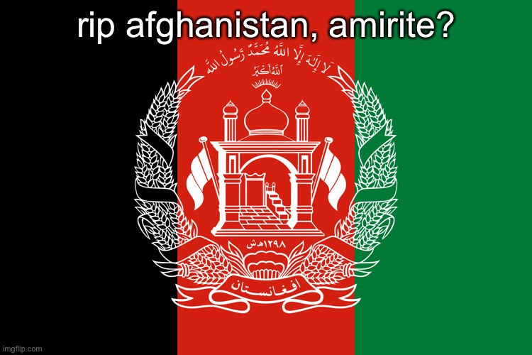 kabul fell today | rip afghanistan, amirite? | made w/ Imgflip meme maker