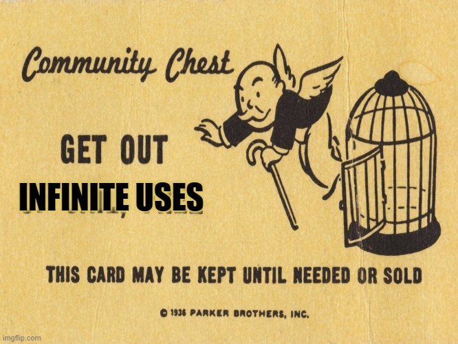 Get out of jail free card Monopoly | INFINITE USES | image tagged in get out of jail free card monopoly | made w/ Imgflip meme maker
