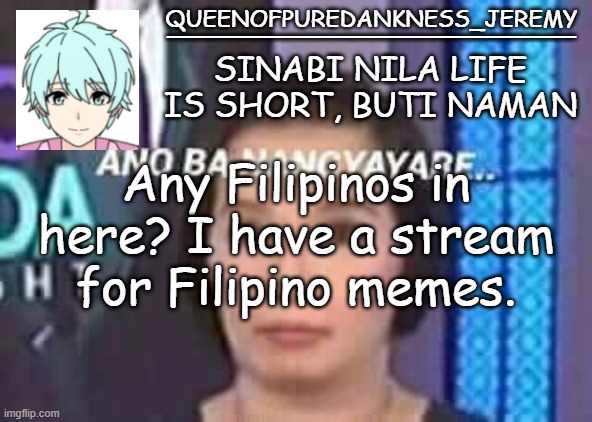Link in comments | Any Filipinos in here? I have a stream for Filipino memes. | image tagged in queenofpuredankness_jeremy filipino announcement template | made w/ Imgflip meme maker
