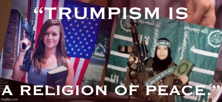 Trumpism is a religion of peace | image tagged in trumpism is a religion of peace | made w/ Imgflip meme maker