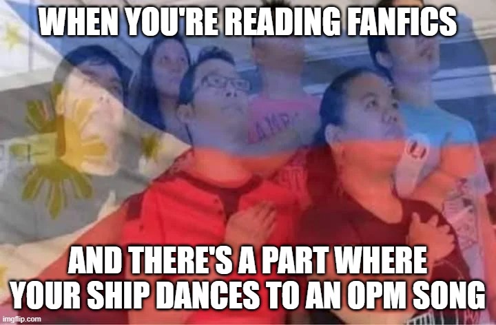 Sorry I just read an Izuocha fanfic that's based on an OPM song and I just- so proud to be Filipino | WHEN YOU'RE READING FANFICS; AND THERE'S A PART WHERE YOUR SHIP DANCES TO AN OPM SONG | image tagged in bayang magiliw | made w/ Imgflip meme maker