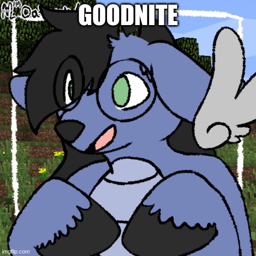 fml- | GOODNITE | image tagged in fursona thing | made w/ Imgflip meme maker