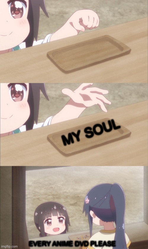 Yuu buys a cookie | MY SOUL EVERY ANIME DVD PLEASE | image tagged in yuu buys a cookie | made w/ Imgflip meme maker