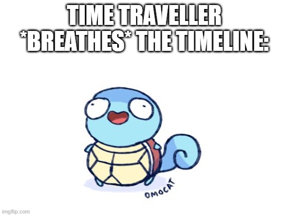 TIME TRAVELLER *BREATHES* THE TIMELINE: | image tagged in wwe | made w/ Imgflip meme maker