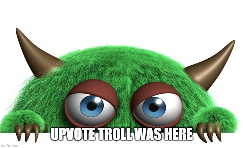 troll | UPVOTE TROLL WAS HERE | image tagged in troll | made w/ Imgflip meme maker