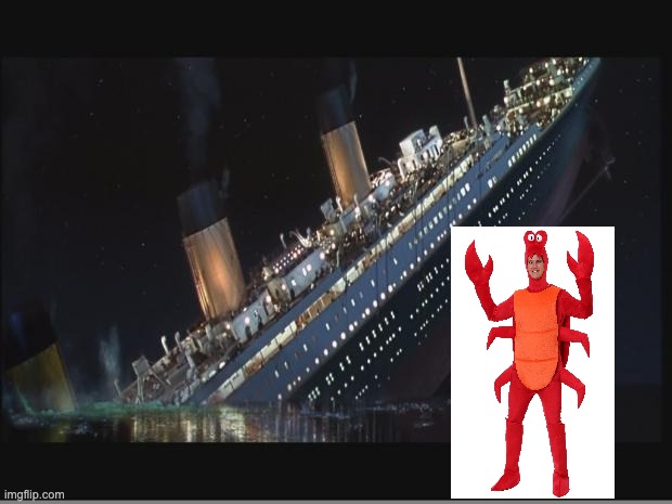 Titanic Sinking | image tagged in titanic sinking | made w/ Imgflip meme maker