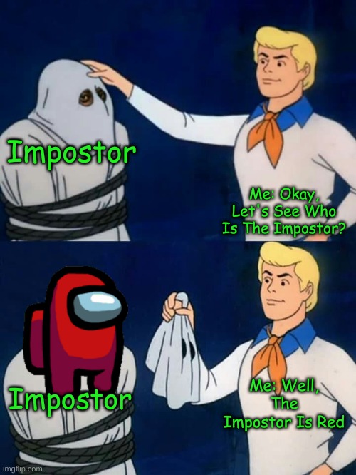 Among Us | Impostor; Me: Okay, Let's See Who Is The Impostor? Me: Well, The Impostor Is Red; Impostor | image tagged in scooby doo mask reveal | made w/ Imgflip meme maker