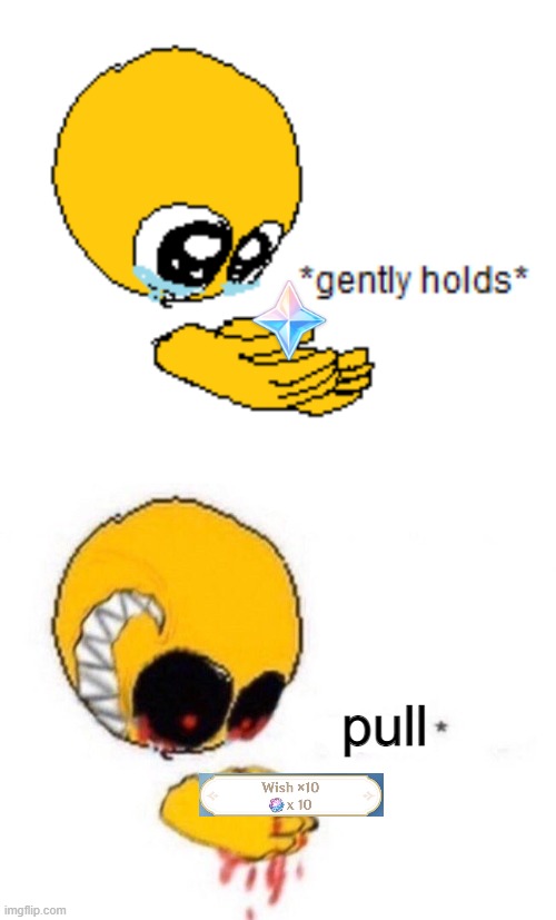 Genshin Everyday | pull | image tagged in gently holds,squish | made w/ Imgflip meme maker