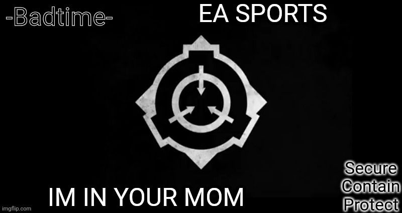 Scp template | EA SPORTS; IM IN YOUR MOM | image tagged in scp template | made w/ Imgflip meme maker