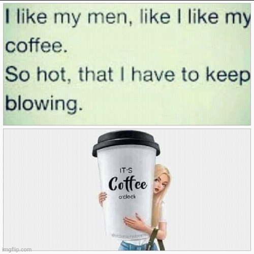 image tagged in coffee,hot,sexy | made w/ Imgflip meme maker