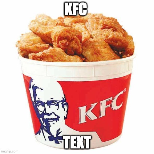 KFC Bucket | KFC; TEXT | image tagged in kfc bucket | made w/ Imgflip meme maker