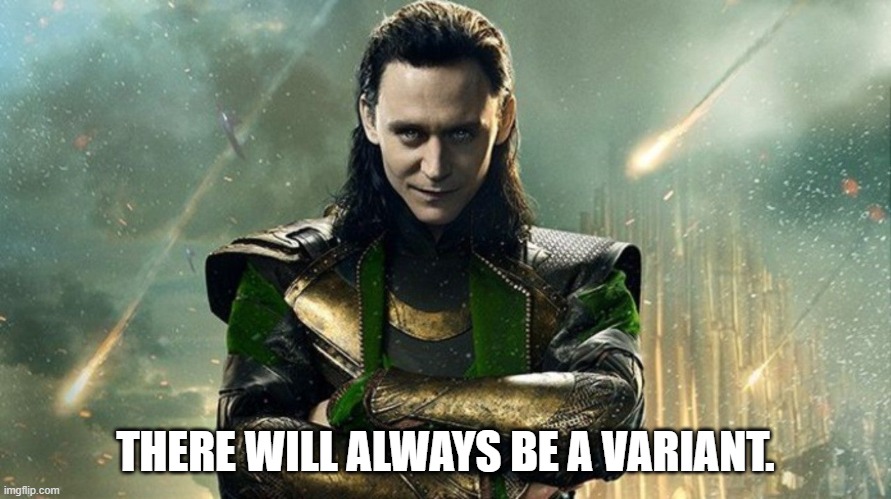 Variant | THERE WILL ALWAYS BE A VARIANT. | image tagged in loki,covid-19,covid19,mcu | made w/ Imgflip meme maker