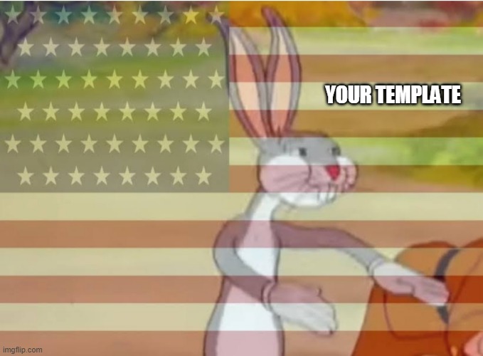 Capitalist Bugs bunny | YOUR TEMPLATE | image tagged in capitalist bugs bunny | made w/ Imgflip meme maker