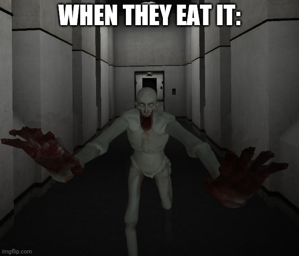 SCP 096 | WHEN THEY EAT IT: | image tagged in scp 096 | made w/ Imgflip meme maker