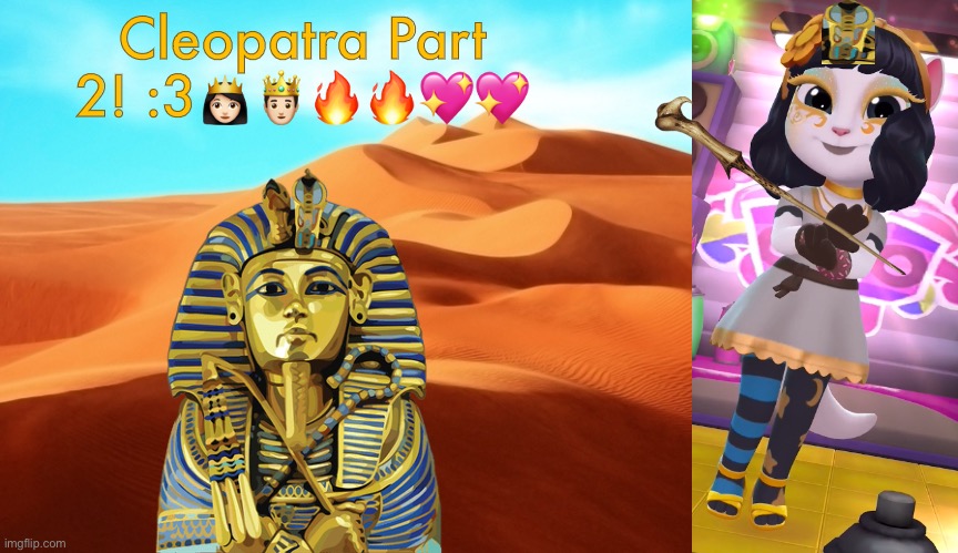 Cleopatra | Cleopatra Part 2! :3👸🏻🤴🏻🔥🔥💖💖 | made w/ Imgflip meme maker