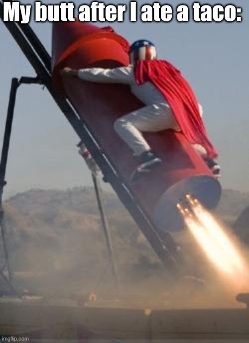 Big red rocket | My butt after I ate a taco: | image tagged in big red rocket | made w/ Imgflip meme maker