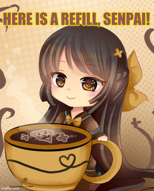 HERE IS A REFILL, SENPAI! | made w/ Imgflip meme maker