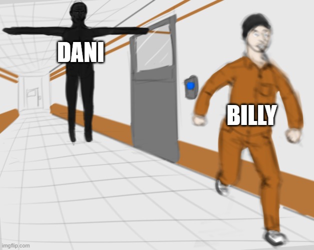 Billy is Dani |  DANI; BILLY | image tagged in scp tpose,dani,billy,karlson | made w/ Imgflip meme maker