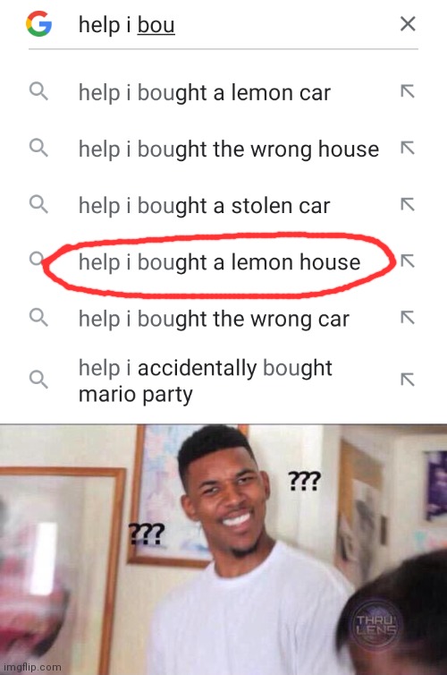 What? | image tagged in black guy confused,lemon,house,google,help i accidentally | made w/ Imgflip meme maker