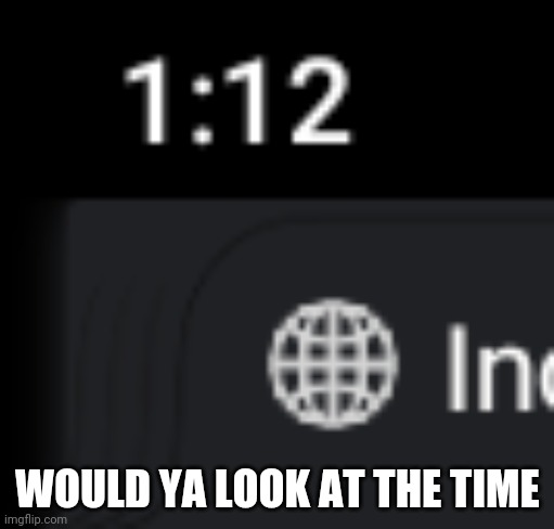 I shall be VoidMemez bc votes and bc im drifting | WOULD YA LOOK AT THE TIME | made w/ Imgflip meme maker