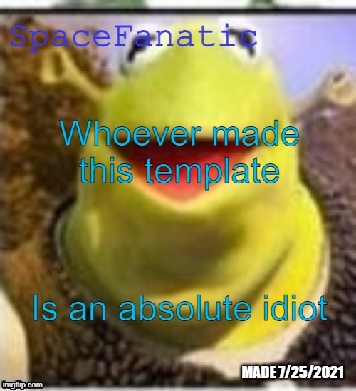 Ye Olde Announcements | Whoever made this template; Is an absolute idiot | image tagged in spacefanatic announcement temp | made w/ Imgflip meme maker