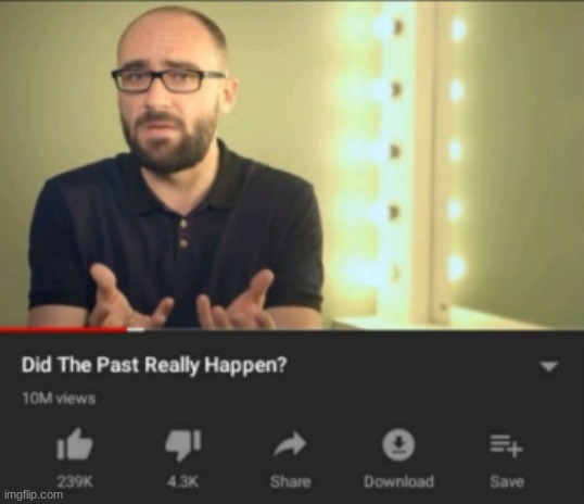 did the past really happen vsauce | image tagged in did the past really happen vsauce | made w/ Imgflip meme maker