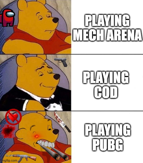 No pubg | PLAYING MECH ARENA; PLAYING COD; PLAYING PUBG | image tagged in best better blurst,mech arena,cod,pubg,noo | made w/ Imgflip meme maker
