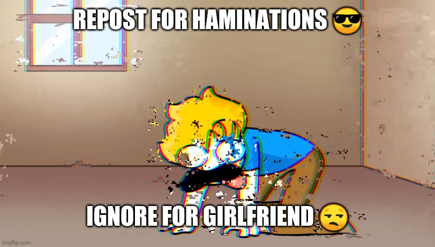 don't ignore this | REPOST FOR HAMINATIONS 😎; IGNORE FOR GIRLFRIEND 😒 | image tagged in dying bryson | made w/ Imgflip meme maker