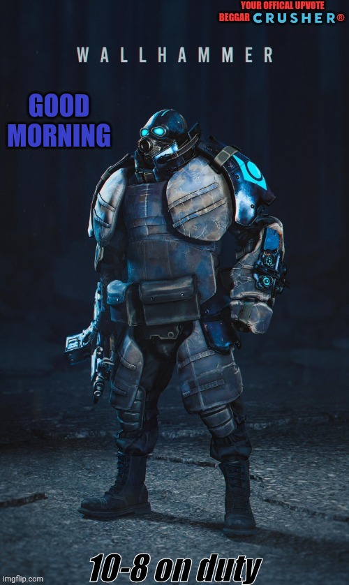 good morning, or good night?.. idk your time | GOOD MORNING; 10-8 on duty | made w/ Imgflip meme maker