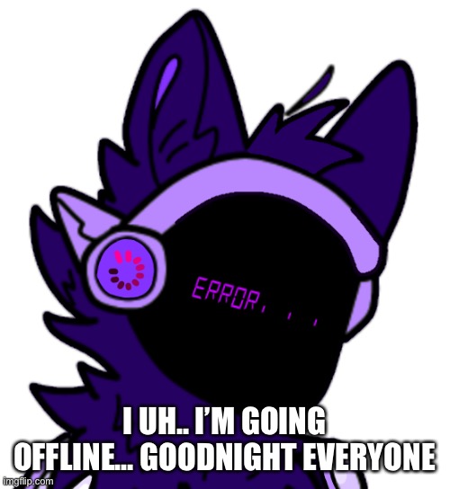 *blushing like crazy* | I UH.. I’M GOING OFFLINE… GOODNIGHT EVERYONE | made w/ Imgflip meme maker