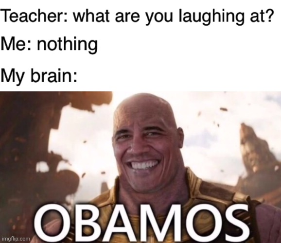 Obamos | image tagged in teacher what are you laughing at,funny,memes,funny memes,thanos,obama | made w/ Imgflip meme maker