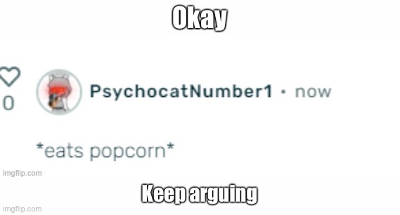 I’m just gonna leave this here | Okay; Keep arguing | made w/ Imgflip meme maker