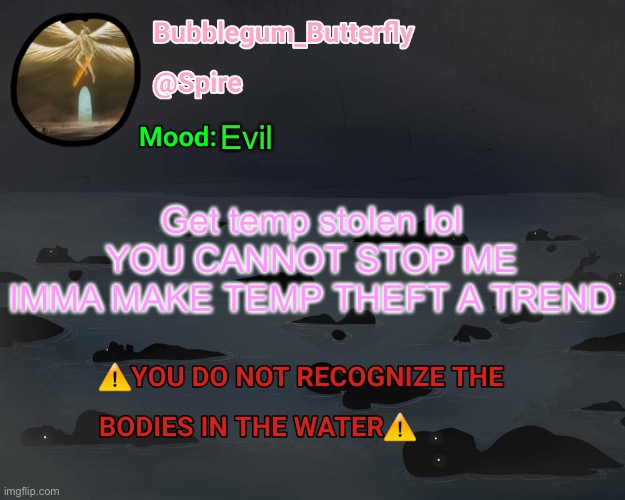 . | Evil; Get temp stolen lol
YOU CANNOT STOP ME
IMMA MAKE TEMP THEFT A TREND | made w/ Imgflip meme maker