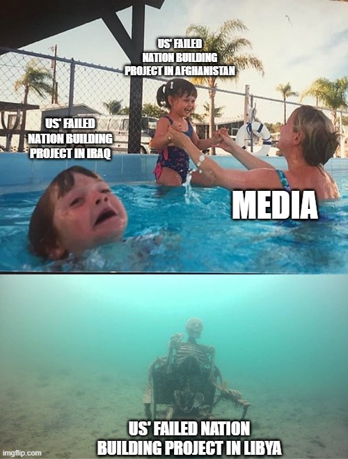 USofA flees Afghanistan | US' FAILED NATION BUILDING PROJECT IN AFGHANISTAN; US' FAILED NATION BUILDING PROJECT IN IRAQ; MEDIA; US' FAILED NATION BUILDING PROJECT IN LIBYA | image tagged in drowning kid skeleton | made w/ Imgflip meme maker