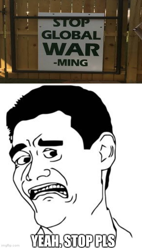 Yao Ming Scared | YEAH, STOP PLS | image tagged in yao ming,war,design fails | made w/ Imgflip meme maker