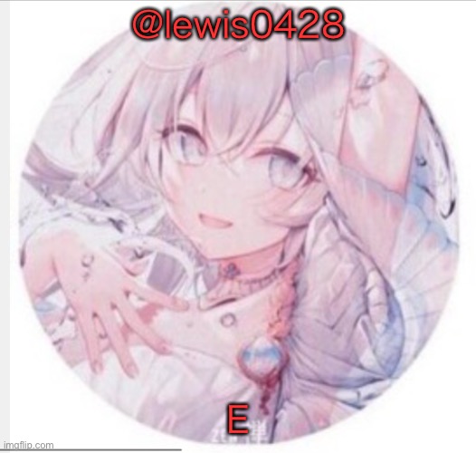 lewis0428 announcement temp 2 | @lewis0428; E | image tagged in lewis0428 announcement temp 2 | made w/ Imgflip meme maker