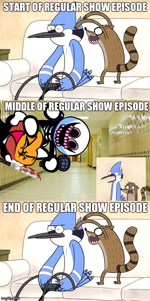 START OF REGULAR SHOW EPISODE; MIDDLE OF REGULAR SHOW EPISODE; END OF REGULAR SHOW EPISODE | image tagged in regular show,so true | made w/ Imgflip meme maker