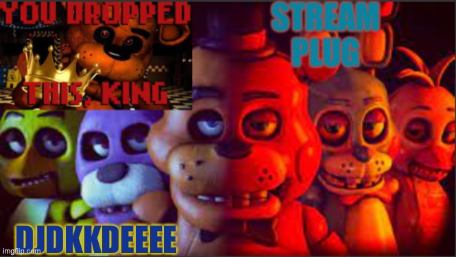 STREAM PLUG; DJDKKDEEEE | image tagged in soul_fires fnaf announcement temp | made w/ Imgflip meme maker