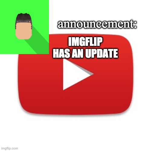 Announcement By Kyrian247(ShoppingCart_Official was here) | IMGFLIP HAS AN UPDATE | image tagged in kyrian247 announcement | made w/ Imgflip meme maker