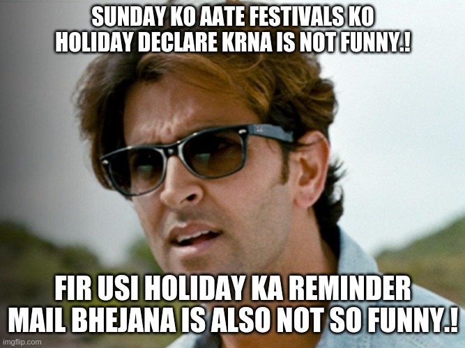 znmd MEME | SUNDAY KO AATE FESTIVALS KO HOLIDAY DECLARE KRNA IS NOT FUNNY.! FIR USI HOLIDAY KA REMINDER MAIL BHEJANA IS ALSO NOT SO FUNNY.! | image tagged in not funny,funny memes | made w/ Imgflip meme maker