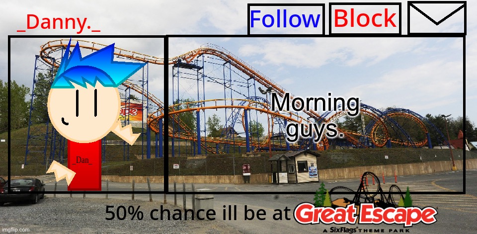 _Danny._ Great Escape Announcement template | Morning guys. | image tagged in _danny _ great escape announcement template | made w/ Imgflip meme maker