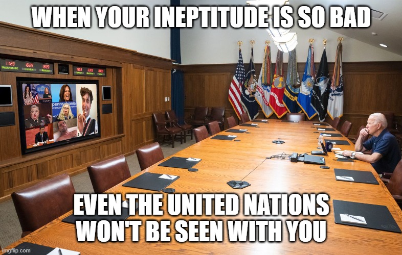 Joe the shmoe | WHEN YOUR INEPTITUDE IS SO BAD; EVEN THE UNITED NATIONS WON'T BE SEEN WITH YOU | image tagged in joe biden,security,united nations,idiot | made w/ Imgflip meme maker