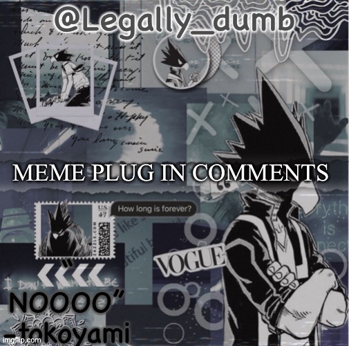 Legally dumbs tokoyami temp | MEME PLUG IN COMMENTS | image tagged in legally dumbs tokoyami temp | made w/ Imgflip meme maker