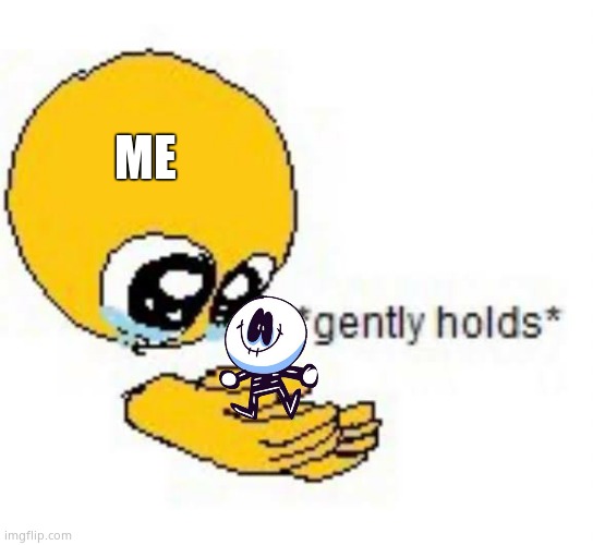 Gently holds emoji | ME | image tagged in gently holds emoji | made w/ Imgflip meme maker
