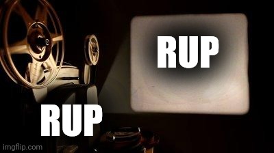 Movie Projector | RUP RUP | image tagged in movie projector | made w/ Imgflip meme maker