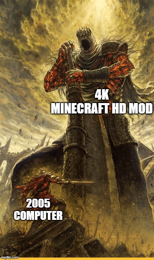 "Alright, I'll download the mod. Jeez..." |  4K MINECRAFT HD MOD; 2005 COMPUTER | image tagged in fantasy painting,4k,minecraft,computer | made w/ Imgflip meme maker