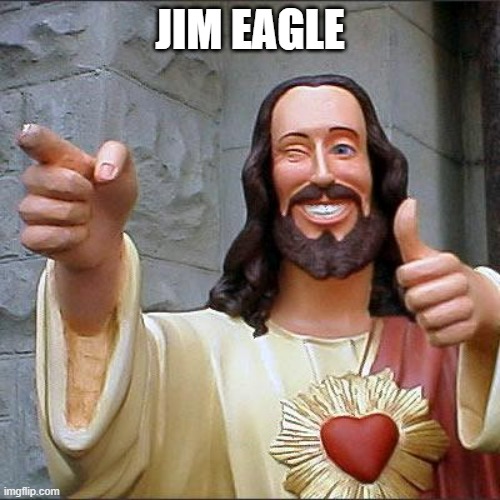 Random meme | JIM EAGLE | image tagged in memes,buddy christ,jim eagle | made w/ Imgflip meme maker