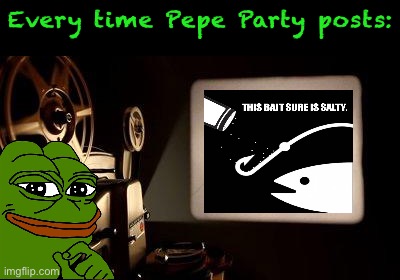 “U mad bro?” :) | Every time Pepe Party posts: | image tagged in movie projector,u mad bro,you mad bro,u,mad,bro | made w/ Imgflip meme maker