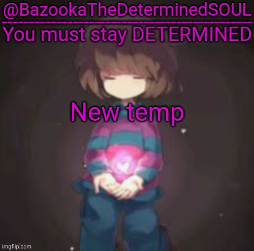 Bazooka's frisk temp | New temp | image tagged in bazooka's frisk temp | made w/ Imgflip meme maker